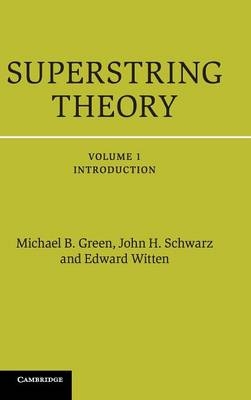 Superstring Theory: Volume 1, Introduction -  Michael B. Green,  John H. Schwarz,  Edward Witten