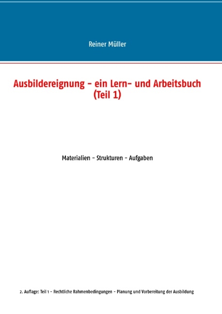 Ausbildereignung - ein Lern- und Arbeitsbuch (Teil 1) - Reiner Müller