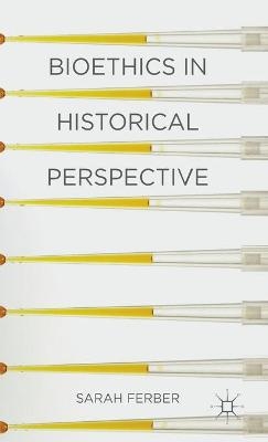 Bioethics in Historical Perspective - Sarah Ferber