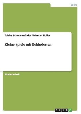 Kleine Spiele mit Behinderten - Tobias Schwarzwälder, Manuel Holler