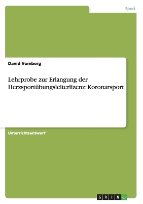 Lehrprobe zur Erlangung der Herzsportübungsleiterlizenz: Koronarsport - David Vomberg