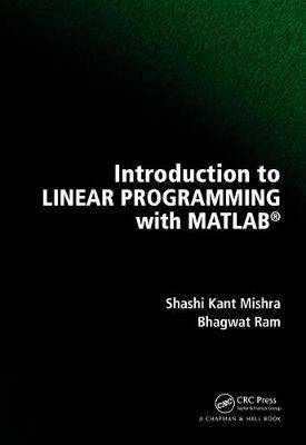 Introduction to Linear Programming with MATLAB -  Shashi Kant Mishra,  Bhagwat Ram