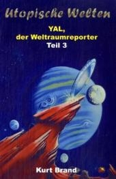 Yal, der Weltraumreporter / Im Para-Dschungel /Herr über 1000 Sonnen /Das Geheimnis der Zyklopen - Kurt Brand