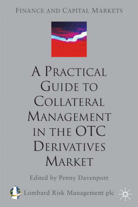 A Practical Guide to Collateral Management in the OTC Derivatives Market - 