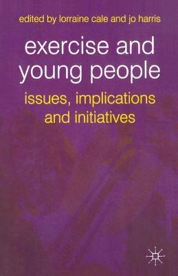 Exercise and Young People - Lorraine Cale, Jo Harris