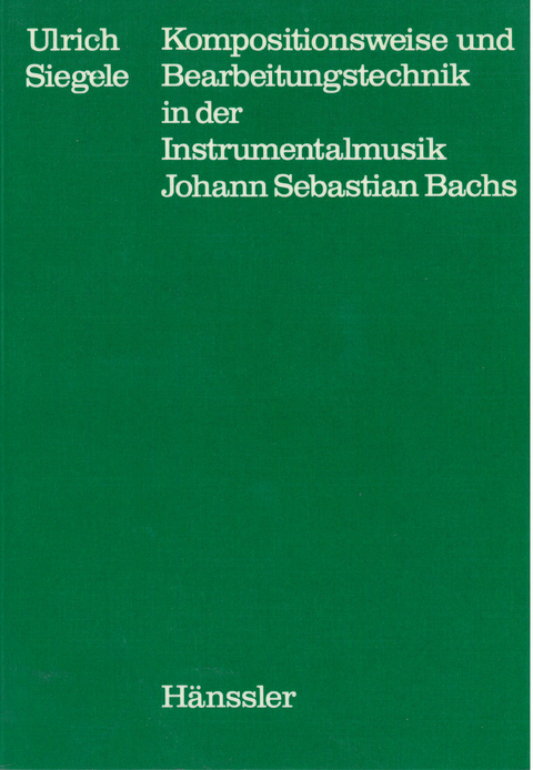 Kompositionsweise und Bearbeitungstechnik in der Instrumentalmusik Johann Sebastian Bachs - Ulrich Siegele