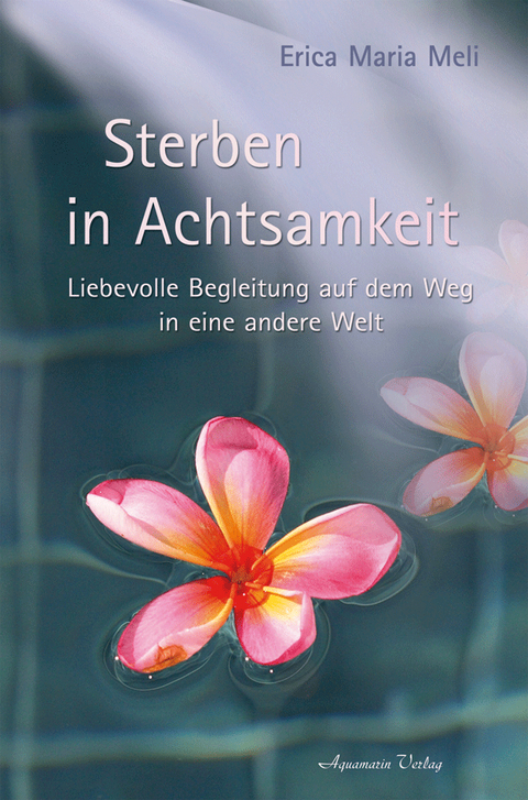 Sterben in Achtsamkeit - Erica Meli