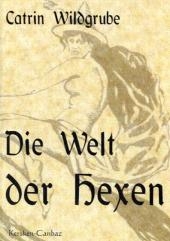 Die Welt der Hexen - Catrin Wildgrube