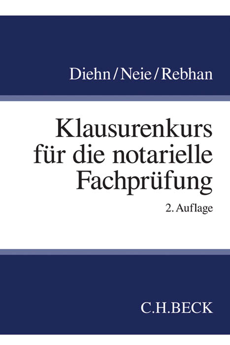 Klausurenkurs für die notarielle Fachprüfung - Thomas Diehn, Jens Neie, Ralf Rebhan