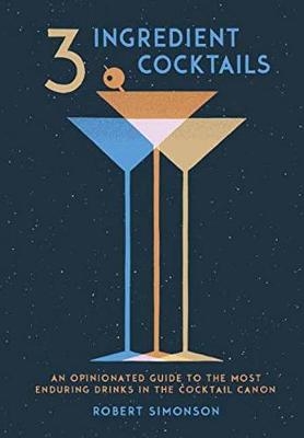 3-Ingredient Cocktails -  Robert Simonson