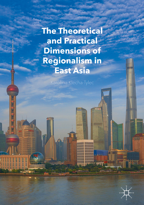 The Theoretical and Practical Dimensions of Regionalism in East Asia - Karolina Klecha-Tylec