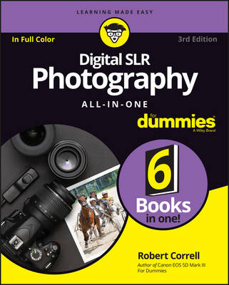 Digital SLR Photography All–in–One For Dummies - Robert Correll