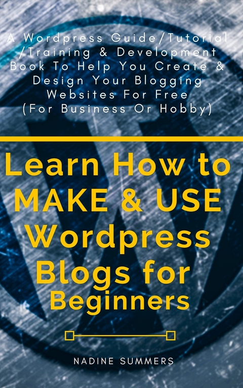 Learn How to MAKE & USE Wordpress Blogs for Beginners -  Nadine Summers