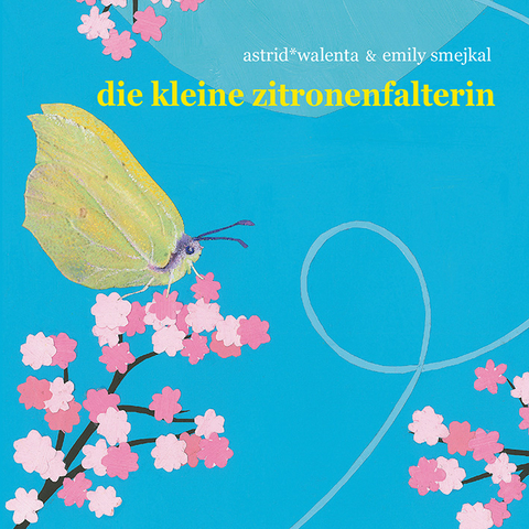 die kleine zitronenfalterin - Astrid Walenta, Emily Smejkal