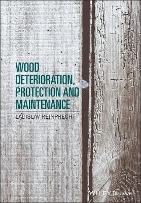 Wood Deterioration, Protection and Maintenance - Ladislav Reinprecht