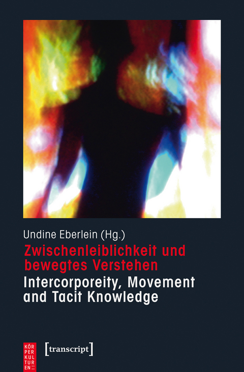 Zwischenleiblichkeit und bewegtes Verstehen – Intercorporeity, Movement and Tacit Knowledge - 