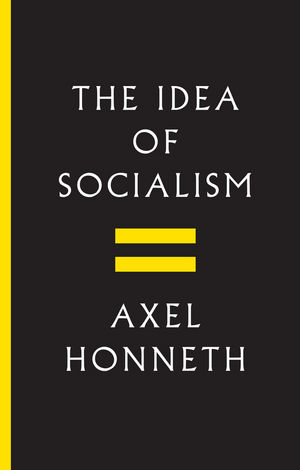 The Idea of Socialism - Axel Honneth