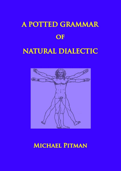 Potted Grammar of Natural Dialectic -  Michael Pitman