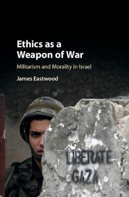 Ethics as a Weapon of War -  James Eastwood