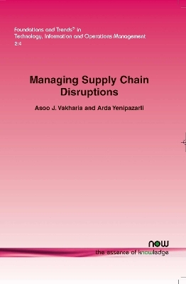 Managing Supply Chain Disruptions - Asoo J. Vakharia, Arda Yenipazarli