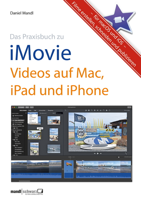 Das Praxisbuch zu iMovie - Videos auf Mac, iPad und iPhone - Daniel Mandl