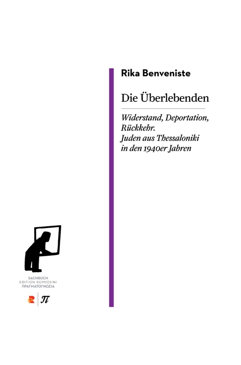 Die Überlebenden. Widerstand, Deportation, Rückkehr. Juden aus Thessaloniki in den 1940er Jahren - Rika Benveniste