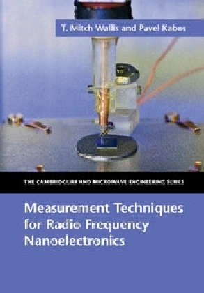 Measurement Techniques for Radio Frequency Nanoelectronics -  Pavel Kabos,  T. Mitch Wallis