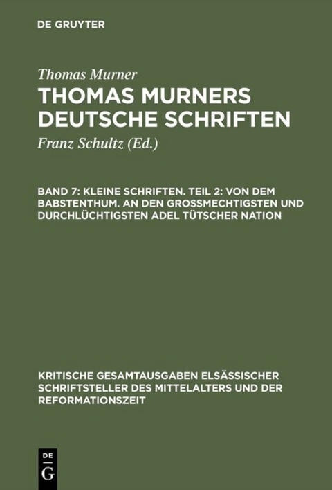 Thomas Murner: Thomas Murners deutsche Schriften / Kleine Schriften. Teil 2: Von dem babstenthum. An den Grossmechtigsten und Durchlüchtigsten adel tütscher nation - Thomas Murner