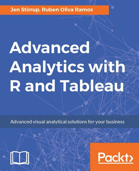 Advanced Analytics with R and Tableau - Jen Stirrup, Ruben Oliva Ramos