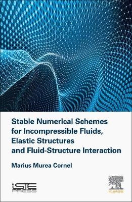 Stable Numerical Schemes for Fluids, Structures and their Interactions -  Cornel Marius Murea