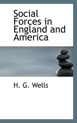 Social Forces in England and America - H G Wells