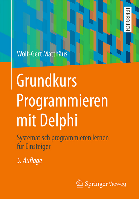 Grundkurs Programmieren mit Delphi - Wolf-Gert Matthäus