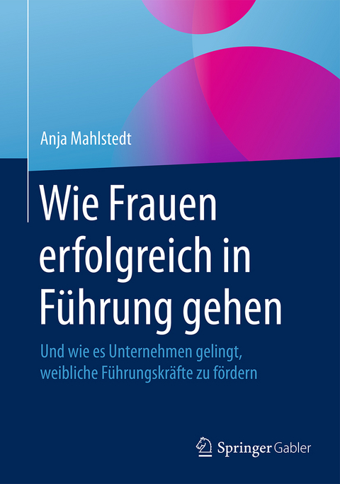 Wie Frauen erfolgreich in Führung gehen - Anja Mahlstedt