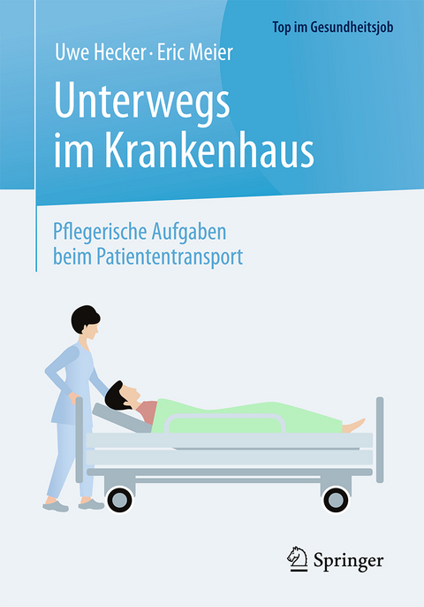 Unterwegs im Krankenhaus - Pflegerische Aufgaben beim Patiententransport - Uwe Hecker, Eric Meier