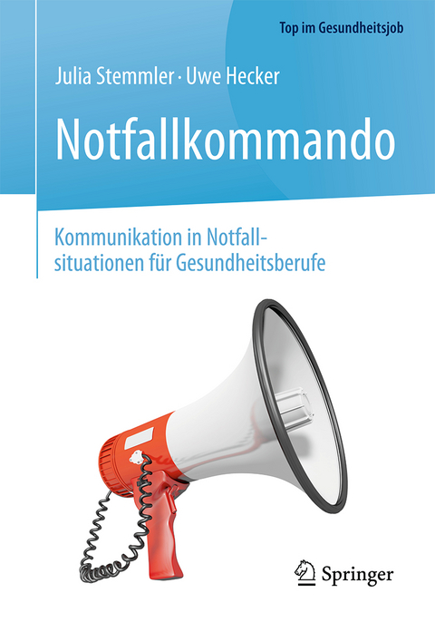 Notfallkommando - Kommunikation in Notfallsituationen für Gesundheitsberufe - Julia Stemmler, Uwe Hecker