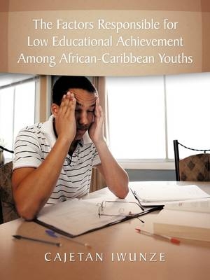 The Factors Responsible for Low Educational Achievement Among African-Caribbean Youths - Cajetan Iwunze