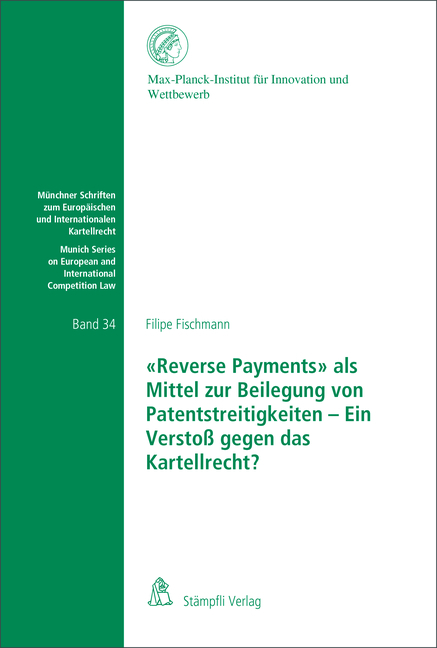 «Reverse Payments» als Mittel zur Beilegung von Patentstreitigkeiten - Ein Verstoß gegen das Kartellrecht - Filipe Fischmann