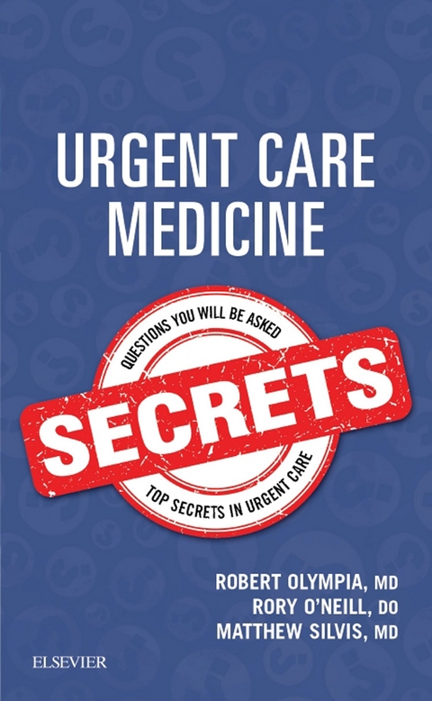 Urgent Care Medicine Secrets E-Book -  Rory O'Neill,  Robert P. Olympia,  Matthew L. Silvis