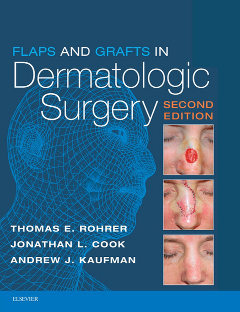 Flaps and Grafts in Dermatologic Surgery E-Book -  Thomas E. Rohrer,  Jonathan L. Cook,  Andrew Kaufman