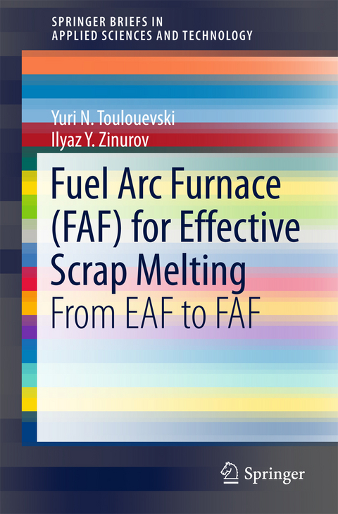 Fuel Arc Furnace (FAF) for Effective Scrap Melting - Yuri N. Toulouevski, Ilyaz Y. Zinurov