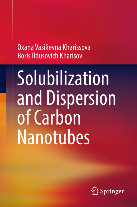 Solubilization and Dispersion of Carbon Nanotubes - Oxana Vasilievna Kharissova, Boris Ildusovich Kharisov