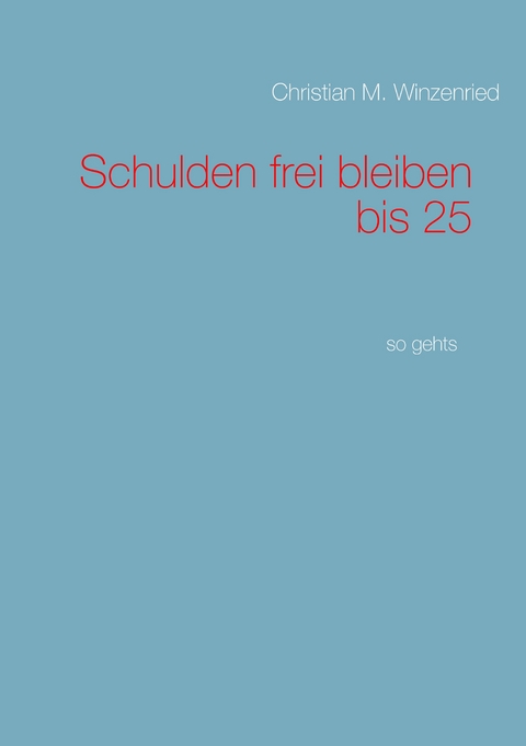 Schulden frei bleiben bis 25 - Christian M. Winzenried