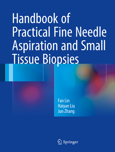 Handbook of Practical Fine Needle Aspiration and Small Tissue Biopsies - Fan Lin, Haiyan Liu, Jun Zhang