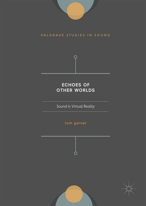 Echoes of Other Worlds: Sound in Virtual Reality - Tom A. Garner