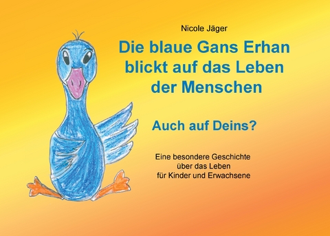 Die blaue Gans Erhan blickt auf das Leben der Menschen - Nicole Jäger