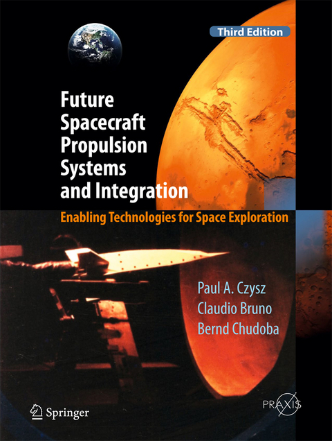 Future Spacecraft Propulsion Systems and Integration - Paul A. Czysz, Claudio Bruno, Bernd Chudoba