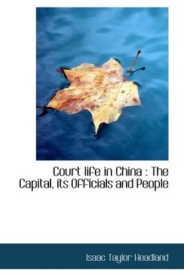 Court Life in China - Isaac Taylor Headland