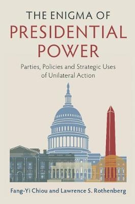 Enigma of Presidential Power -  Fang-Yi Chiou,  Lawrence S. Rothenberg