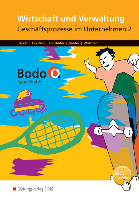 Wirtschaft und Verwaltung - Bodo O. Sport GmbH - Ausgabe für Berufsfachschulen in Nordrhein-Westfalen - Cosima Becker, Andrea Eckstein, Carolin Holzhüter, Kerstin Kenter, Ingo Wollmann