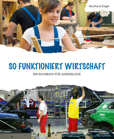 So funktioniert Wirtschaft – Ein Sachbuch für Jugendliche - Reinhard Engel